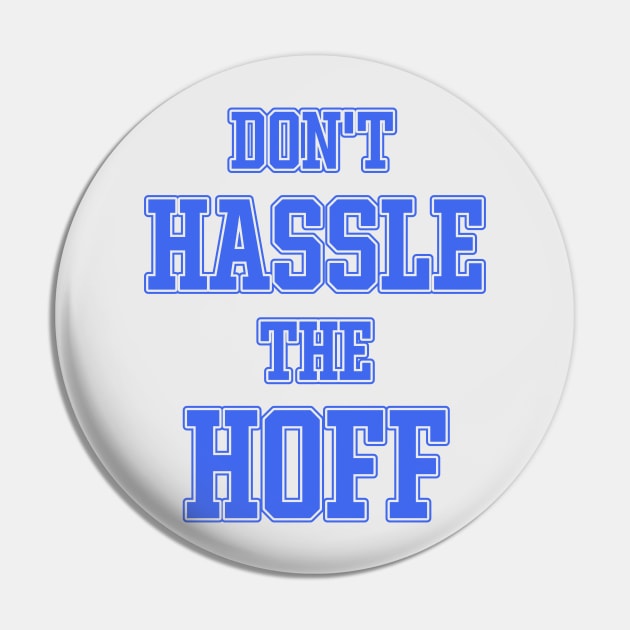 DON'T HASSLE THE HOFF Pin by darklordpug