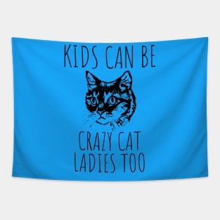 Kids Can Be Crazy Cat Ladies Too Tapestry