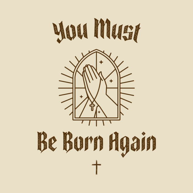 You must be born again funny design by AmongOtherThngs