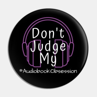 Dont Judge My Audiobook Obsession Pin