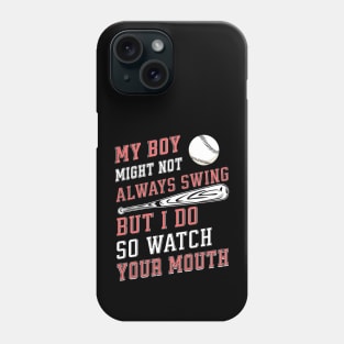 My boy might not always swing but I do so watch your mouth Phone Case