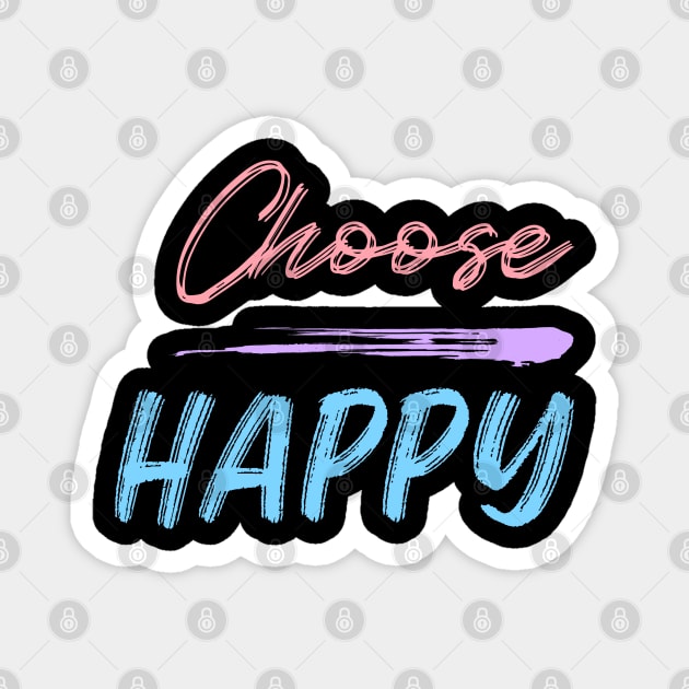 Choose Happy, Choose Joy, Choose Love, Choose Happiness, See the Rainbow. Motivational, Inspirational Quote. Magnet by That Cheeky Tee