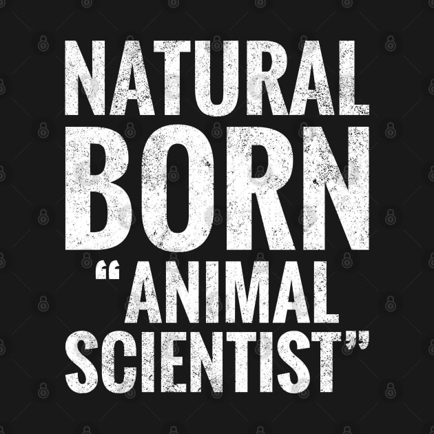 Natural Born Animal scientist by TeeLogic