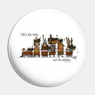 Life's the train Pin