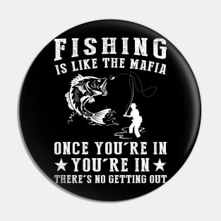Hooked on Humor - Fishing is Like the Mafia, Once You're In, There's No Getting Guy! Pin