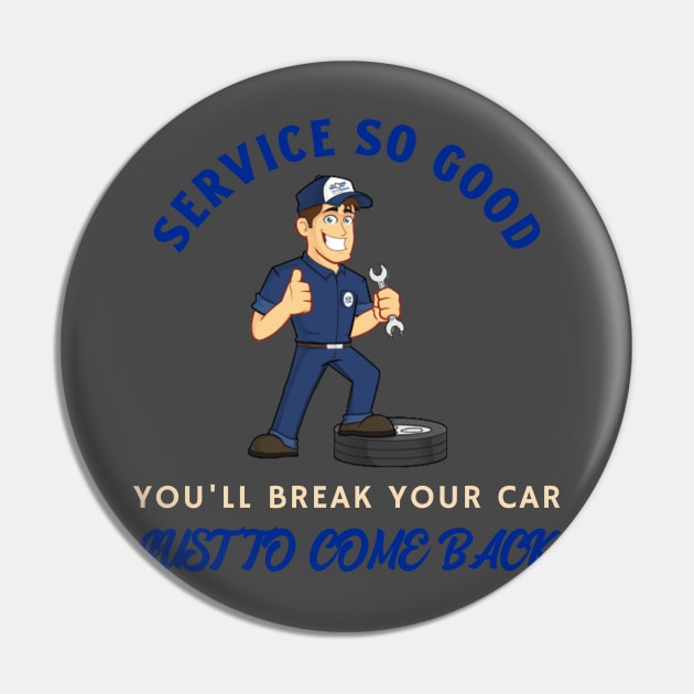 Service So Good You'll Break Your Car Mechanic Pin by FunTeeGraphics