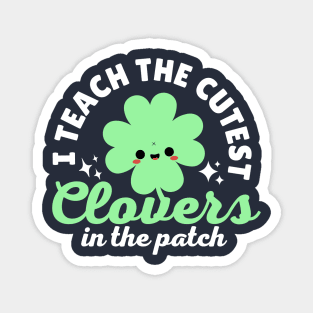 I Teach The Cutest Clovers In The Patch Magnet