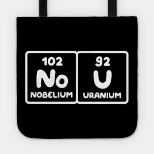 Nobelium Uranium / no u (funny sarcastic chemist counter response) v1 Tote