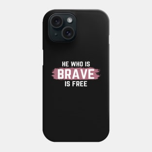 He who is Brave is Free Phone Case