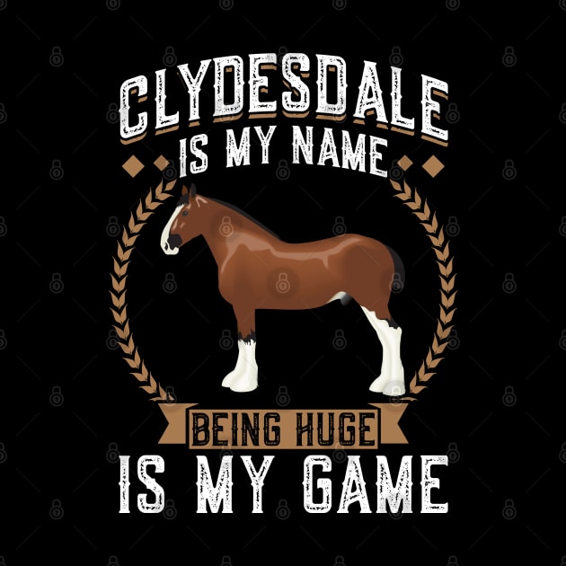 Clydesdale Is My Name - Being Huge Is My Game by Peco-Designs