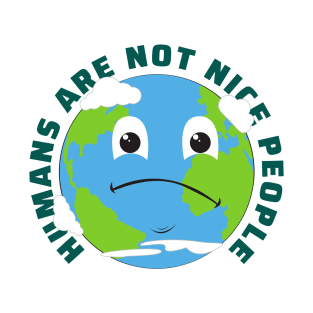 Humans Are Not Nice People T-Shirt