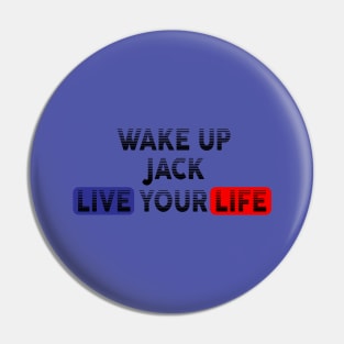 Wake Up | Live Your Life JACK Pin