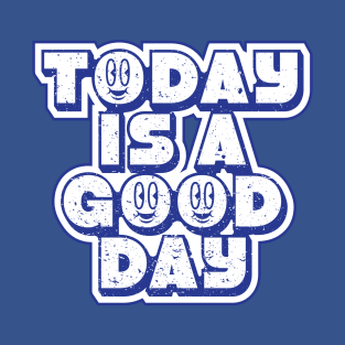Today is a good day T-Shirt