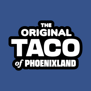 The Original Taco of Phoenixland T-Shirt