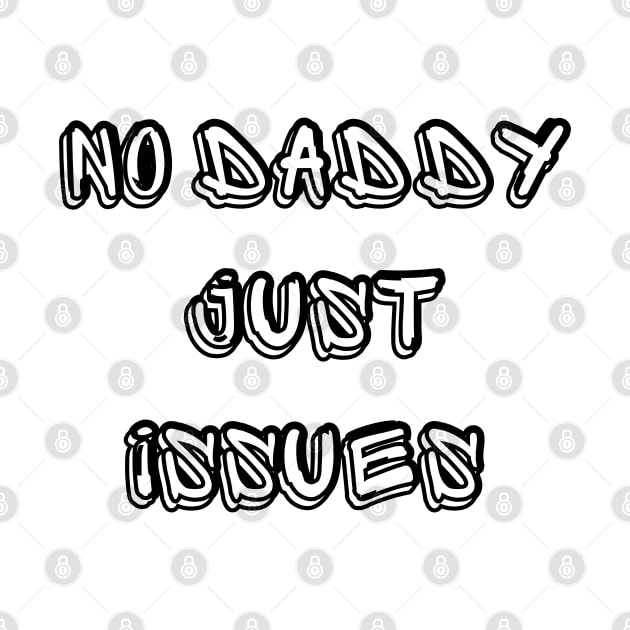 No Daddy Just Issues by mdr design