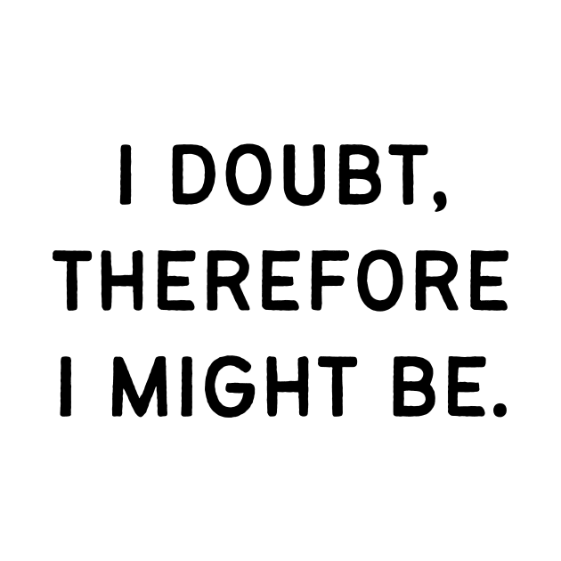 I doubt, therefore I might be by Word and Saying