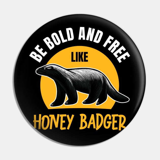 Be Bold & Free Like Honey Badger: Wildlife-Inspired Design for the Brave Pin by Malinda