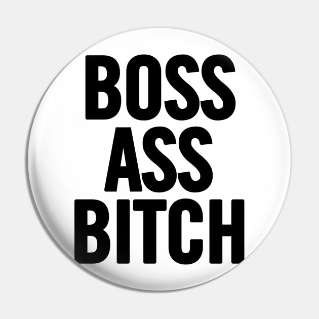 Boss Ass Bitch Pin by sergiovarela