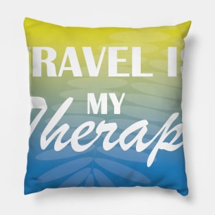 Travelling is my therapy Pillow