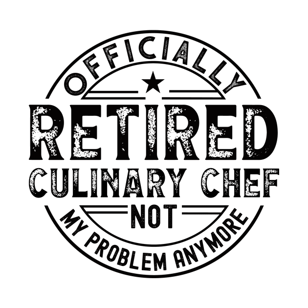 Retired Culinary Chef by Stay Weird