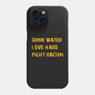 Drink Water Love Hard Fight Racism Phone Case