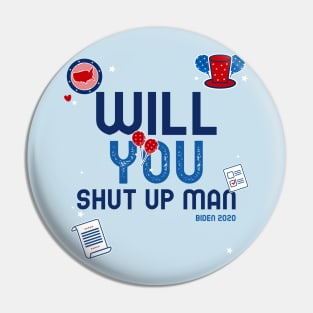 WILL YOU SHUT UP MAN Pin