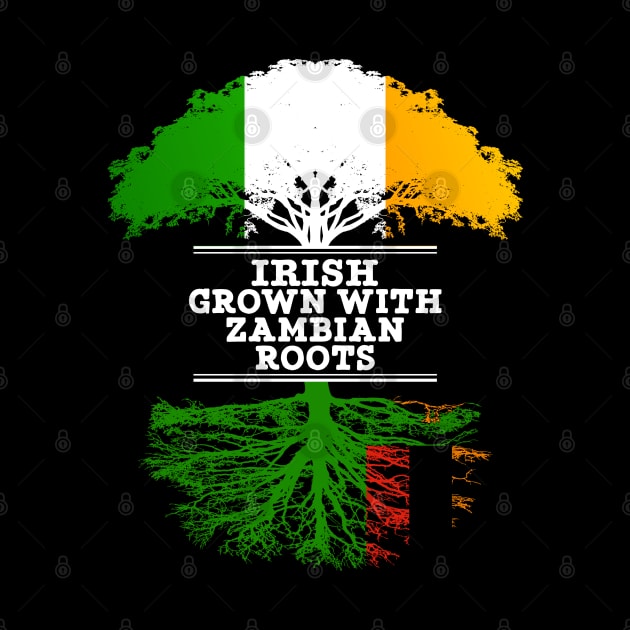 Irish Grown With Zambian Roots - Gift for Zambian With Roots From Zambia by Country Flags