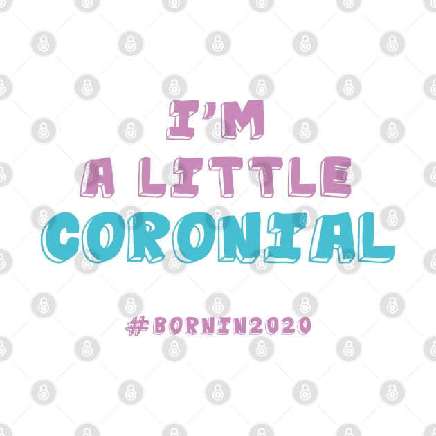 I'm A Little Coronial Born In 2020 Quarantine by roykhensin