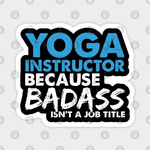 Yoga instructor because badass isn't a job title. Suitable presents for him and her Magnet by SerenityByAlex