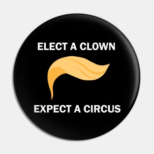 Elect A Clown Expect A Circus Pin