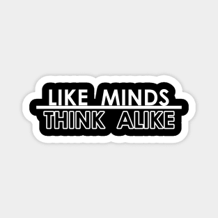 Like Minds Think Alike Magnet