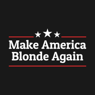 Make America Blonde Again T-Shirt