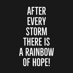 After every storm there is a rainbow of hope, here I am T-Shirt