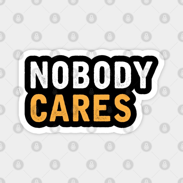 NOBODY CARES Magnet by WordyBoi