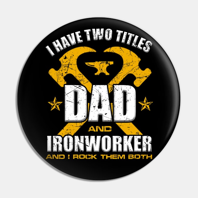 Ironworker Dad Shirt I Have Two Titles Dad And Ironworker Pin by blimbercornbread