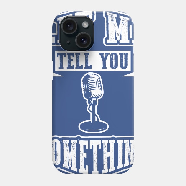 Let Me Tell You Something Phone Case by ForgetBeingCool