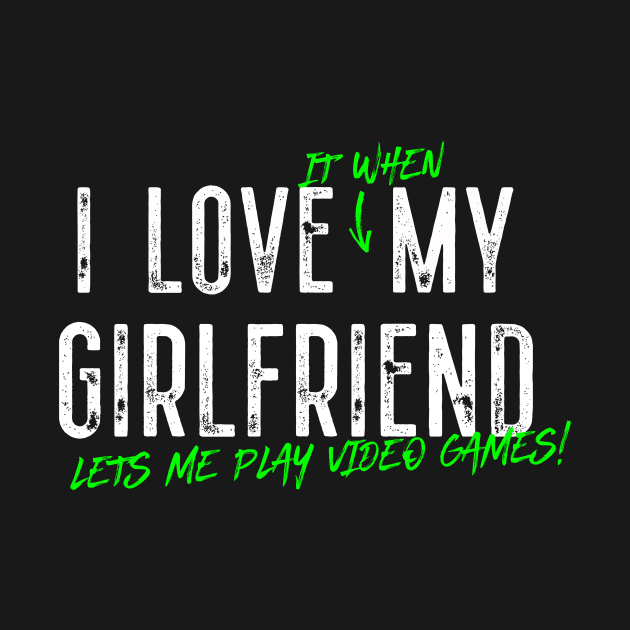 I Love My Girlfriend Funny E sport gifts, Funny Gaming Shirts, First Person Shooter Video Game Design, Gamer T-shirt, RPG, MMORPG by King Arthur's Closet