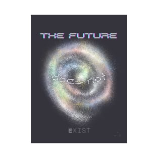 The future does not exist T-Shirt