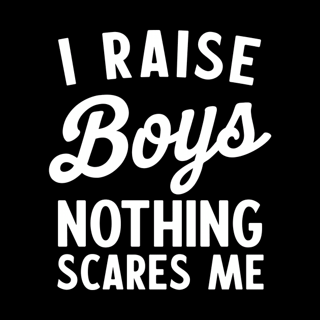 Raise boys nothing scares me by Calculated