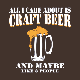 All I Care About Is Craft Beer T-Shirt