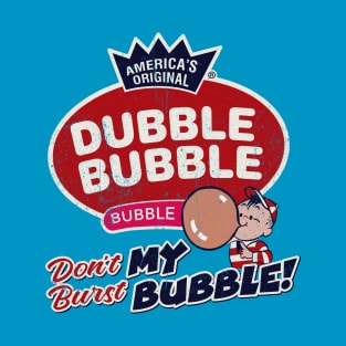 Dubble Bubble Don't Burst My Bubble T-Shirt