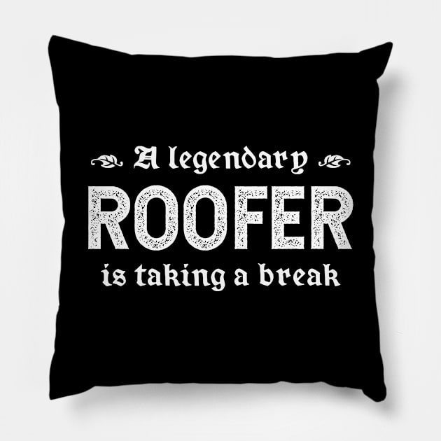 A Legendary Roofer Is Taking A Break Pillow by TimespunThreads