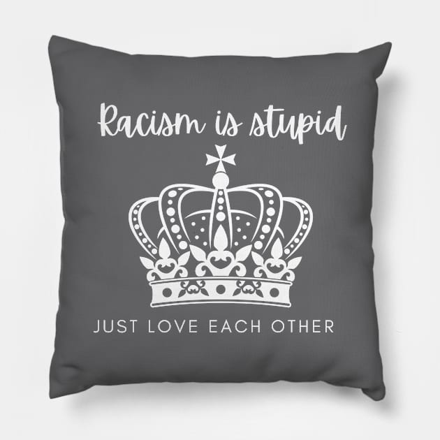 Racism is stupid just love each other Pillow by EmmaAndBe