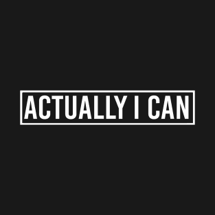 Actually i Can T-Shirt