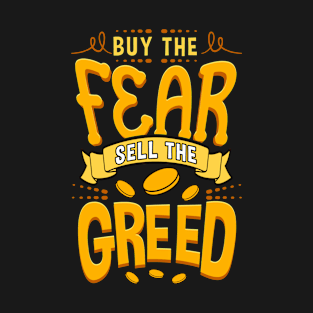 Buy The Fear Sell The Greed T-Shirt