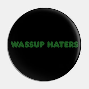 Wassup Haters (Funny, Cool & Simple Kelly Green Soft Font Text) Pin