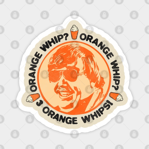 Orange Whip? Orange Whip? 3 Orange Whips! Magnet by darklordpug