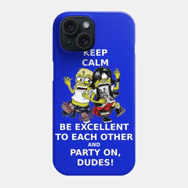 Keep Calm, Be Excellent To Each Other & Party On! Phone Case by Lmann17