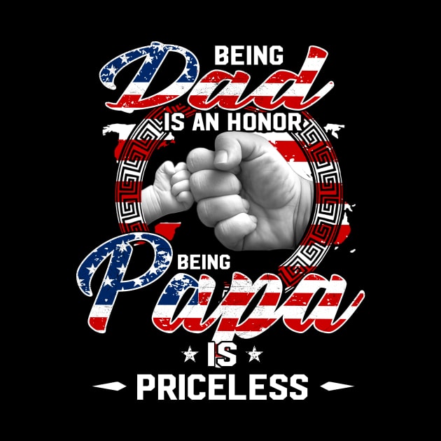 Being Dad Is An Honor Being Papa Is Priceless Flag Funny Father's Day T-Shirt by WoowyStore