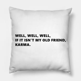 Well, well, well, if it isnt my old friend, karma. funny quote lettering digital illustration Pillow